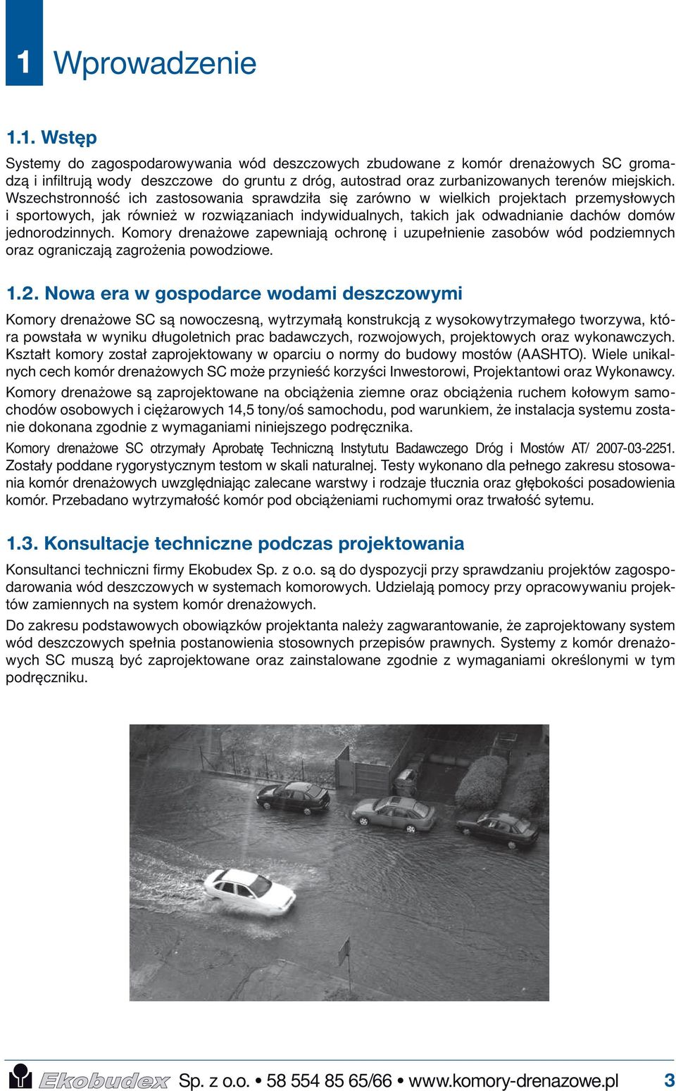 jednorodzinnych. Komory drenażowe zapewniają ochronę i uzupełnienie zasobów wód podziemnych oraz ograniczają zagrożenia powodziowe. 1.2.