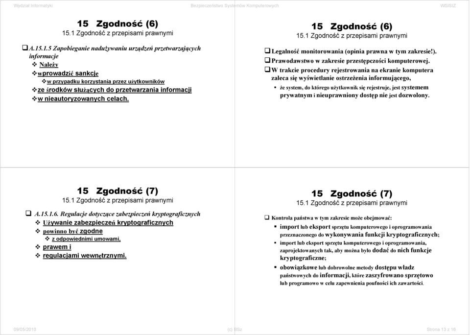 W trakcie procedury rejestrowania na ekranie komputera zaleca się wyświetlanie ostrzeżenia informującego, że system, do którego użytkownik się rejestruje, jest systemem prywatnym i nieuprawniony