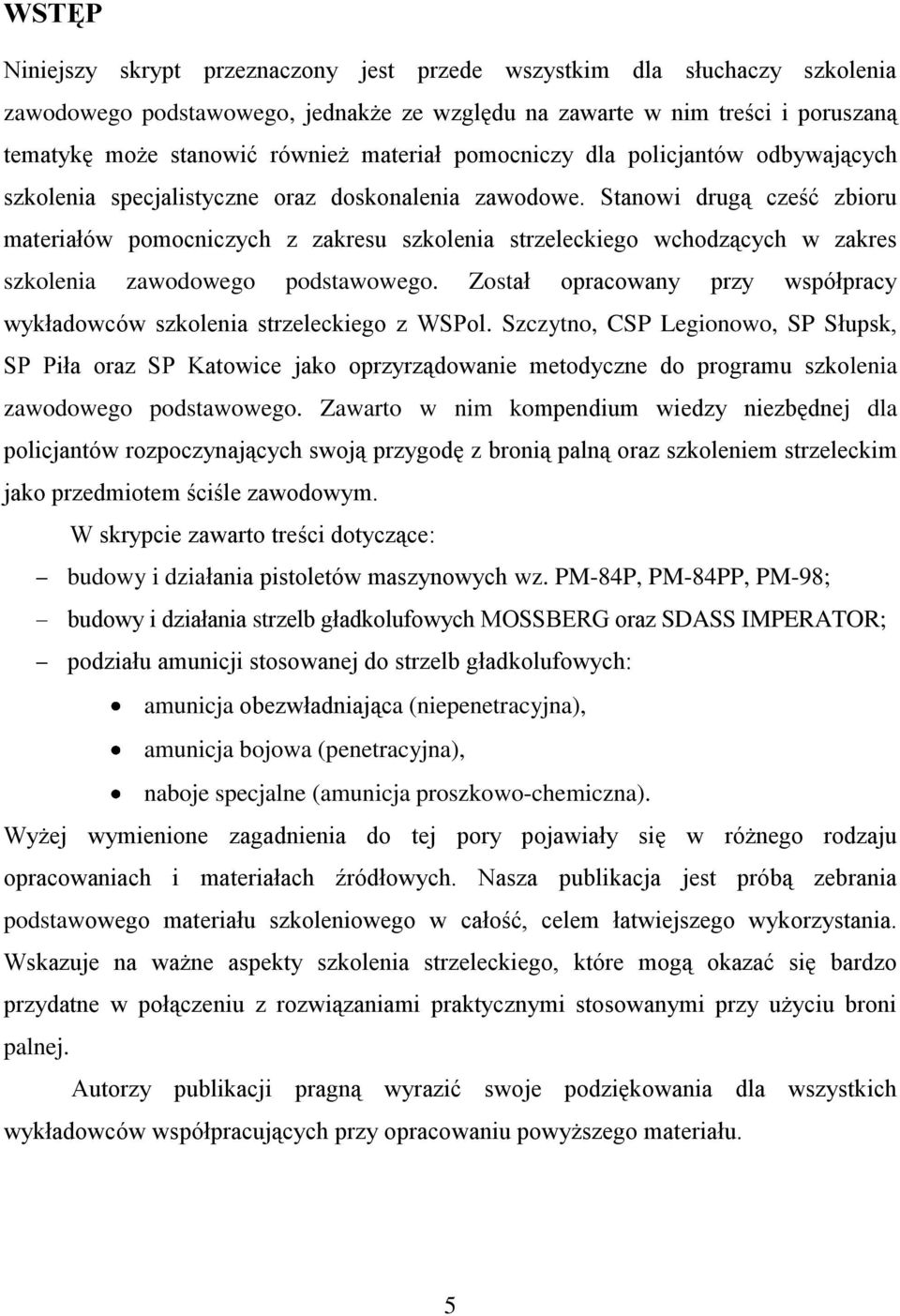 Stanowi drugą cześć zbioru materiałów pomocniczych z zakresu szkolenia strzeleckiego wchodzących w zakres szkolenia zawodowego podstawowego.