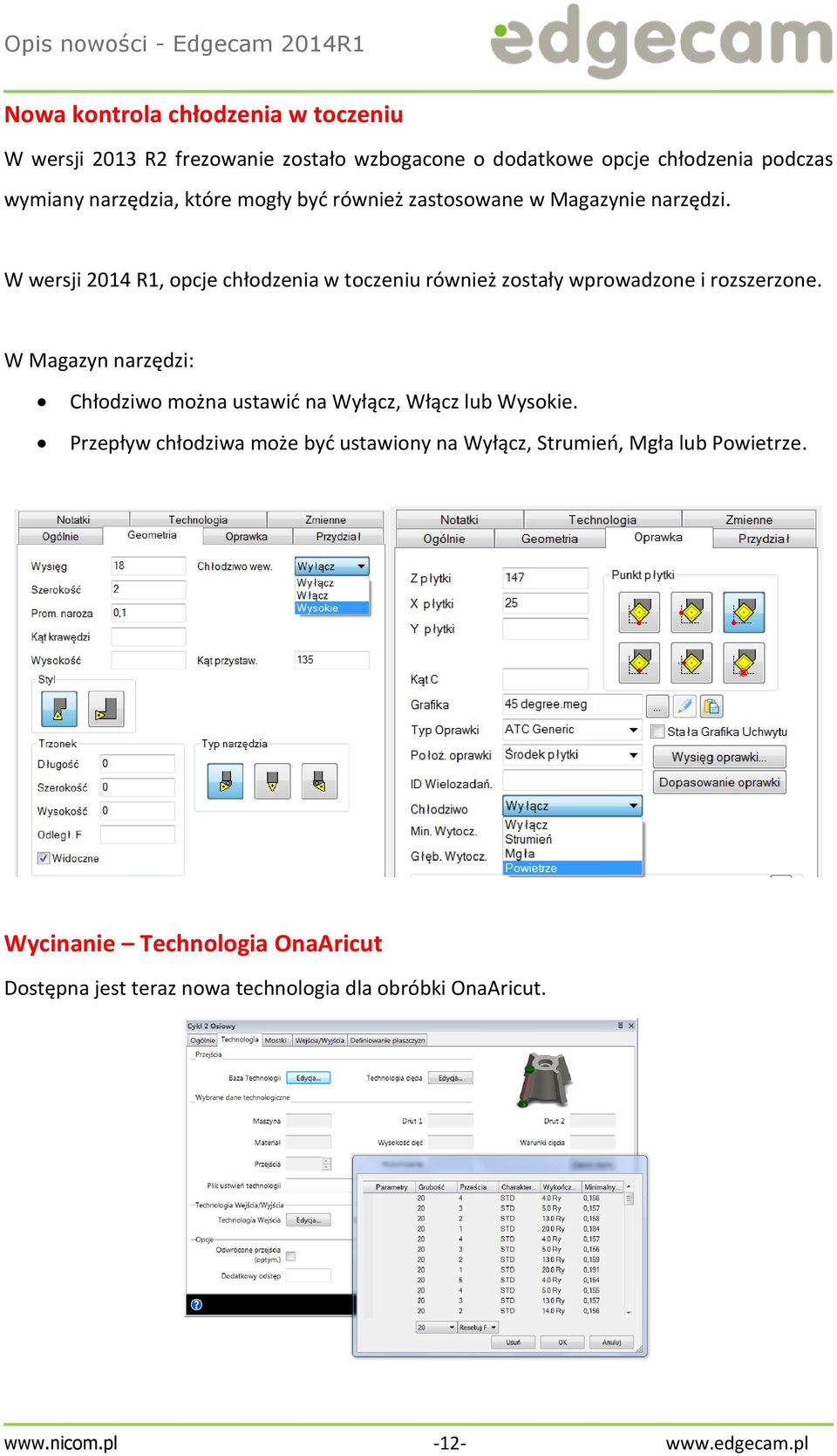W wersji 2014 R1, opcje chłodzenia w toczeniu również zostały wprowadzone i rozszerzone.