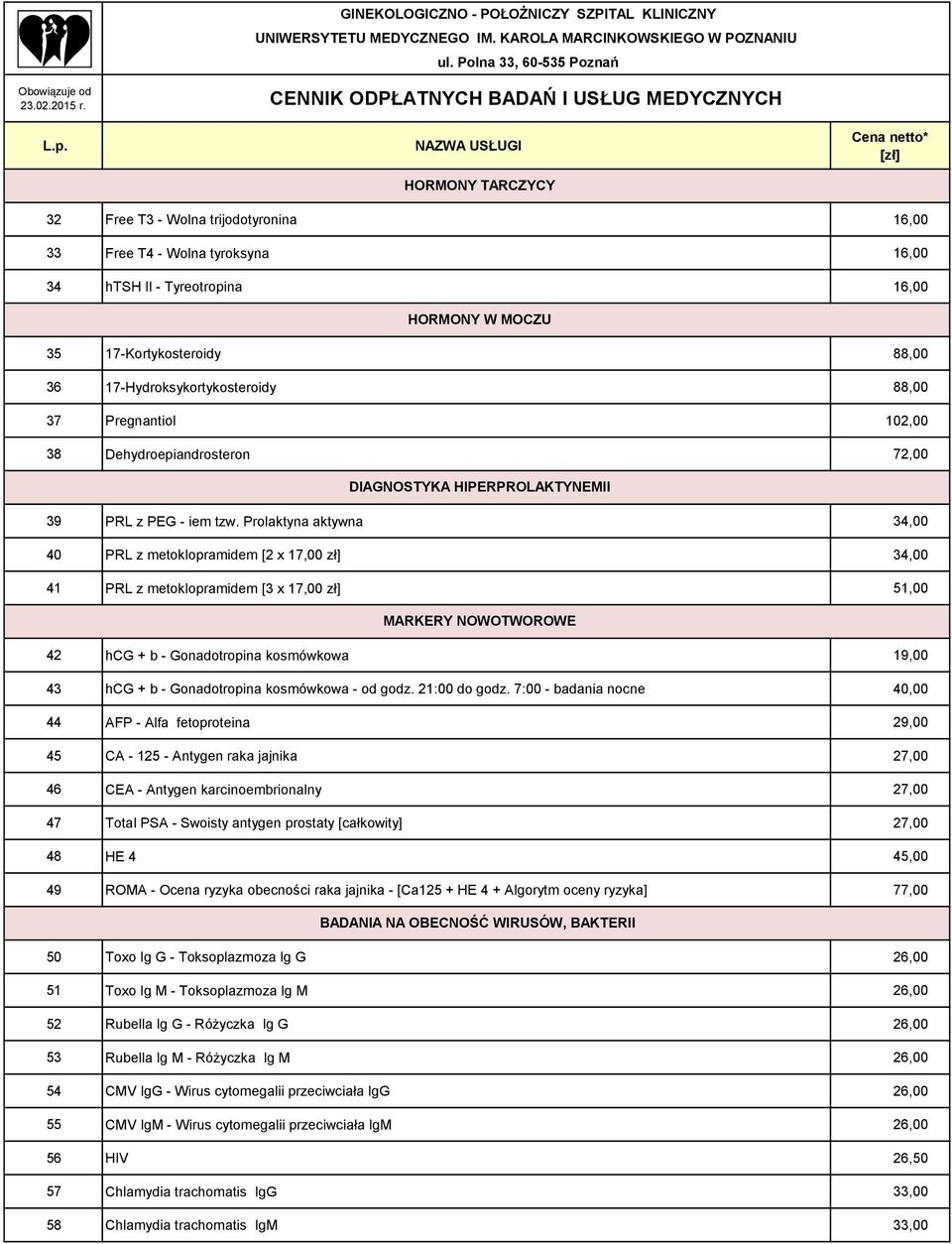 Prolaktyna aktywna 34,00 40 PRL z metoklopramidem [2 x 17,00 zł] 34,00 41 PRL z metoklopramidem [3 x 17,00 zł] 51,00 MARKERY NOWOTWOROWE 42 hcg + b - Gonadotropina kosmówkowa 19,00 43 hcg + b -