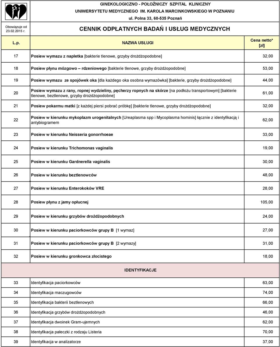 grzyby drożdżopodobne] 61,00 21 Posiew pokarmu matki [z każdej piersi pobrać próbkę] [bakterie tlenowe, grzyby drożdżopodobne] 32,00 22 Posiew w kierunku mykoplazm urogenitalnych [Ureaplasma spp i