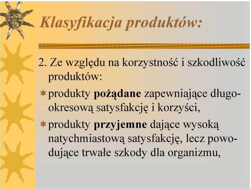 pożądane zapewniające długookresową satysfakcję i korzyści,