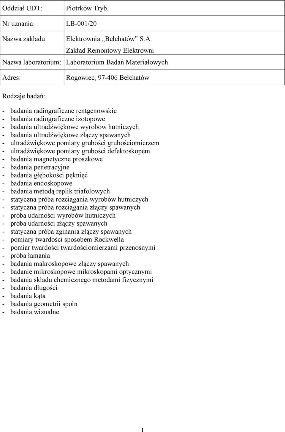 defektoskopem - badania głębokości pęknięć - badania endoskopowe - badania metodą replik triafolowych - statyczna próba rozciągania wyrobów hutniczych - próba udarności wyrobów