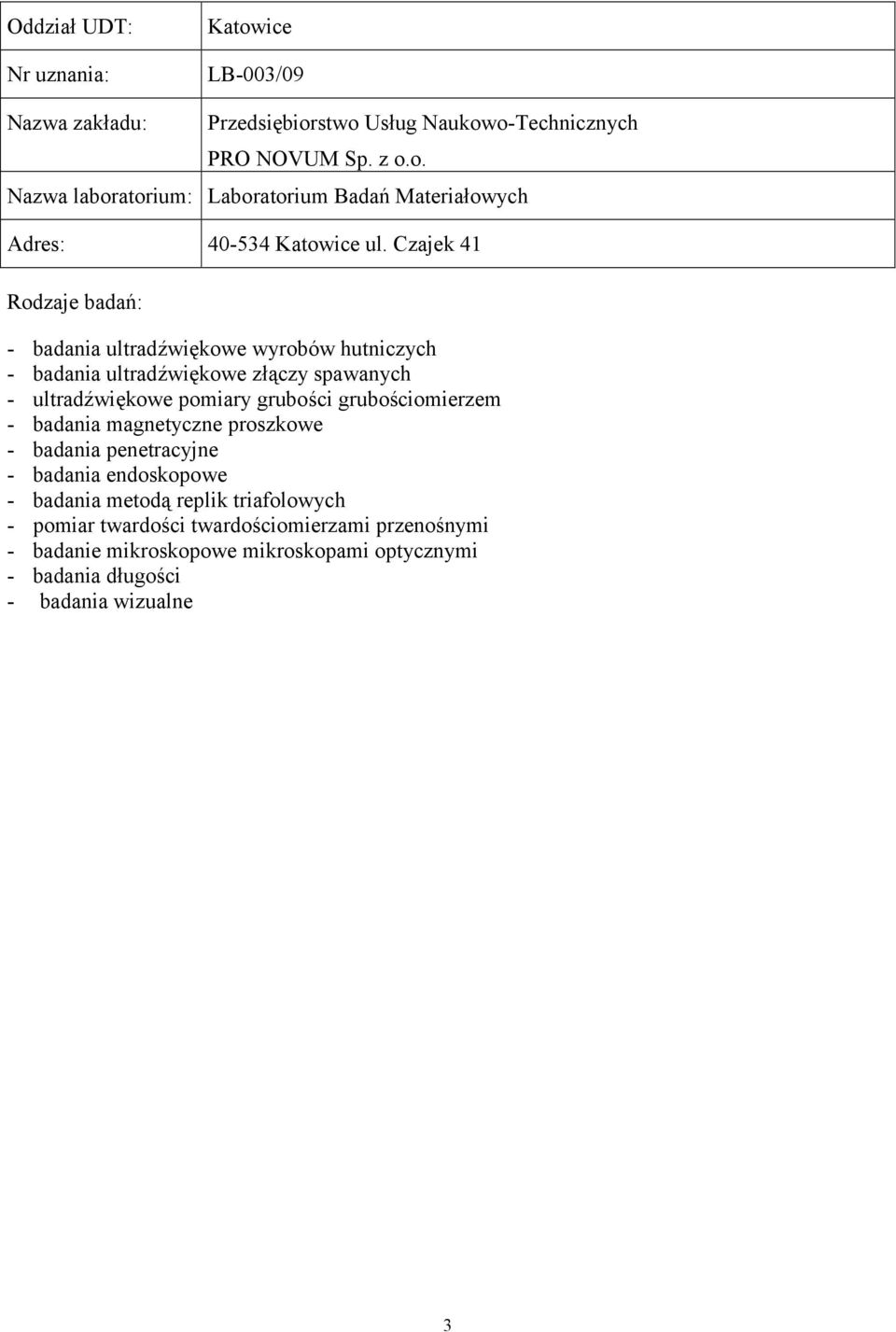 twardościomierzami przenośnymi - badanie mikroskopowe mikroskopami optycznymi - badania