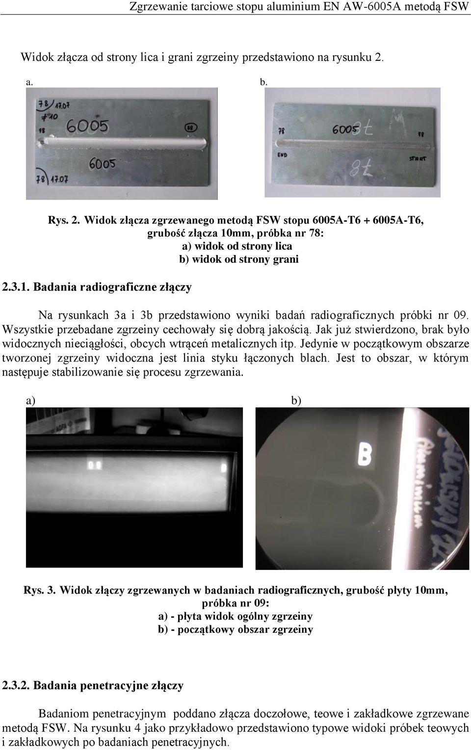 mm, próbka nr 78: a) widok od strony lica b) widok od strony grani 2.3.1. Badania radiograficzne złączy Na rysunkach 3a i 3b przedstawiono wyniki badań radiograficznych próbki nr 09.