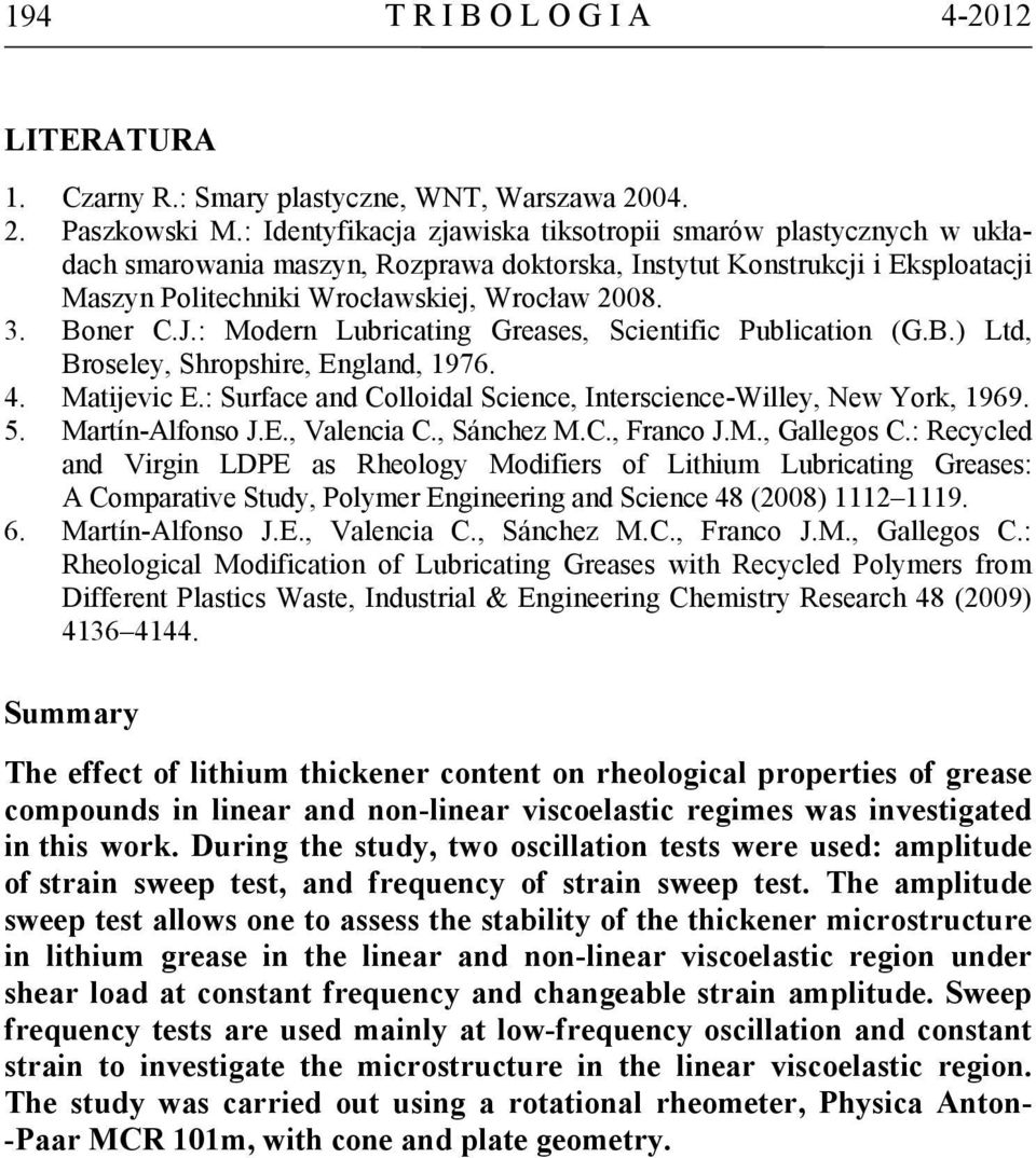 Boner C.J.: Modern Lubricating Greases, Scientific Publication (G.B.) Ltd, Broseley, Shropshire, England, 1976. 4. Matijevic E.: Surface and Colloidal Science, Interscience-Willey, New York, 1969. 5.