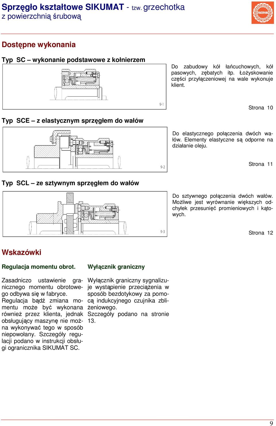 Elementy elastyczne są odporne na działanie oleju. Strona 11 Typ SCL ze sztywnym sprzęgłem do wałów Do sztywnego połączenia dwóch wałów.
