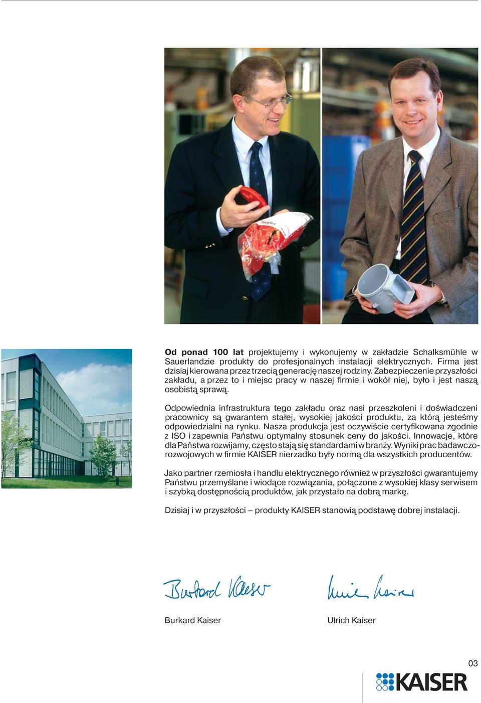 Odpowiednia infrastruktura tego zakładu oraz nasi przeszkoleni i doświadczeni pracownicy są gwarantem stałej, wysokiej jakości produktu, za którą jesteśmy odpowiedzialni na rynku.