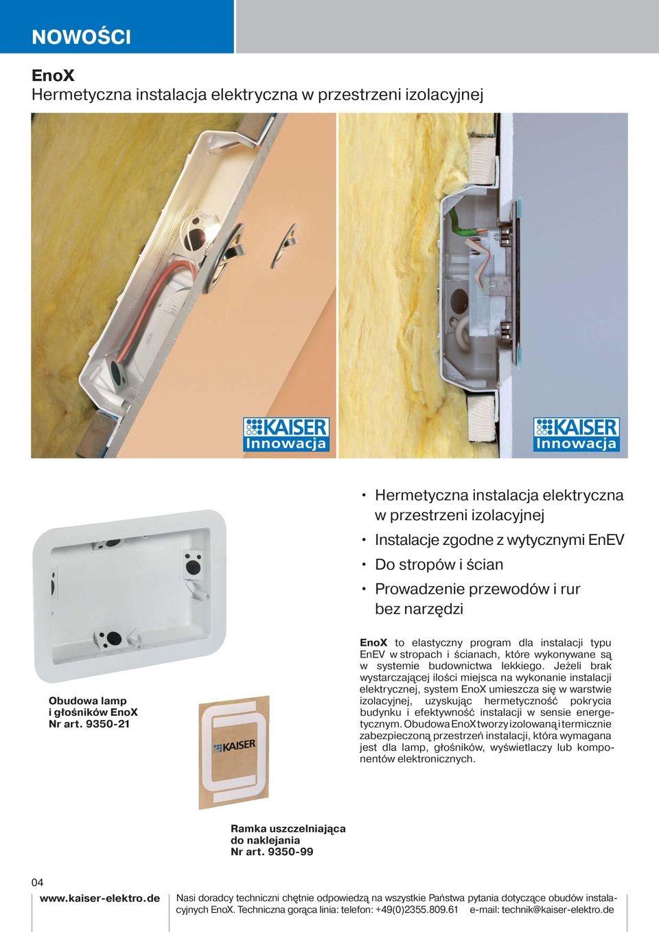 9350-21 EnoX to elastyczny program dla instalacji typu EnEV w stropach i ścianach, które wykonywane są w systemie budownictwa lekkiego.