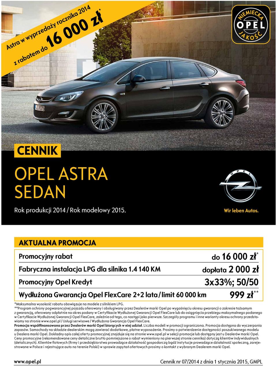 4 140 KM dopłata 2 000 zł Promocyjny Opel Kredyt 3x33%; 50/50 Wydłużona Gwarancja Opel FlexCare 2+2 lata / limit 60 000 km 999 zł ** *Maksymalna wysokość rabatu obowiązuje na modele z silnikiem LPG.