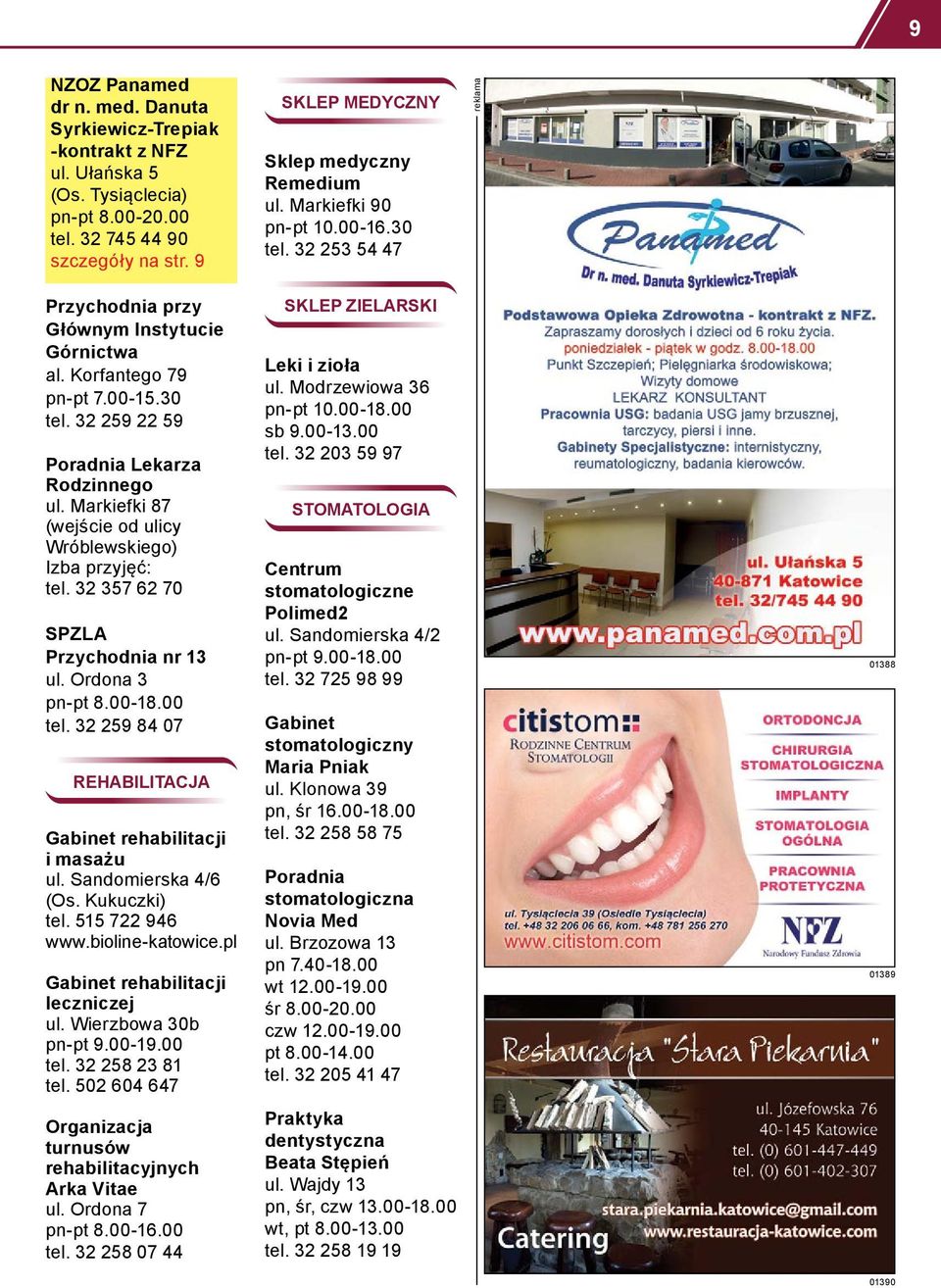 Markiefki 87 (wejście od ulicy Wróblewskiego) Izba przyjęć: tel. 32 357 62 70 SPZLA Przychodnia nr 13 ul. Ordona 3 pn-pt 8.00-18.00 tel. 32 259 84 07 REHABILITACJA Gabinet rehabilitacji i masażu ul.