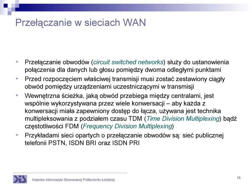 jest wspólnie wykorzystywana przez wiele konwersacji aby każda z konwersacji miała zapewniony dostęp do łącza, używana jest technika multipleksowania z podziałem czasu TDM (Time