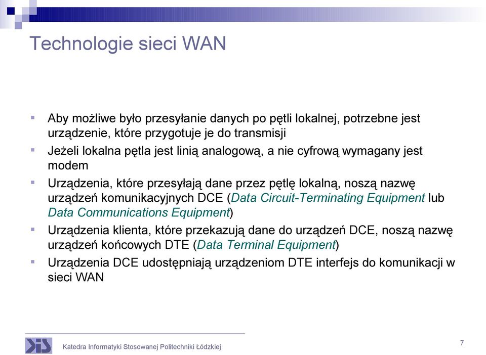 komunikacyjnych DCE (Data Circuit-Terminating Equipment lub Data Communications Equipment) Urządzenia klienta, które przekazują dane do urządzeń