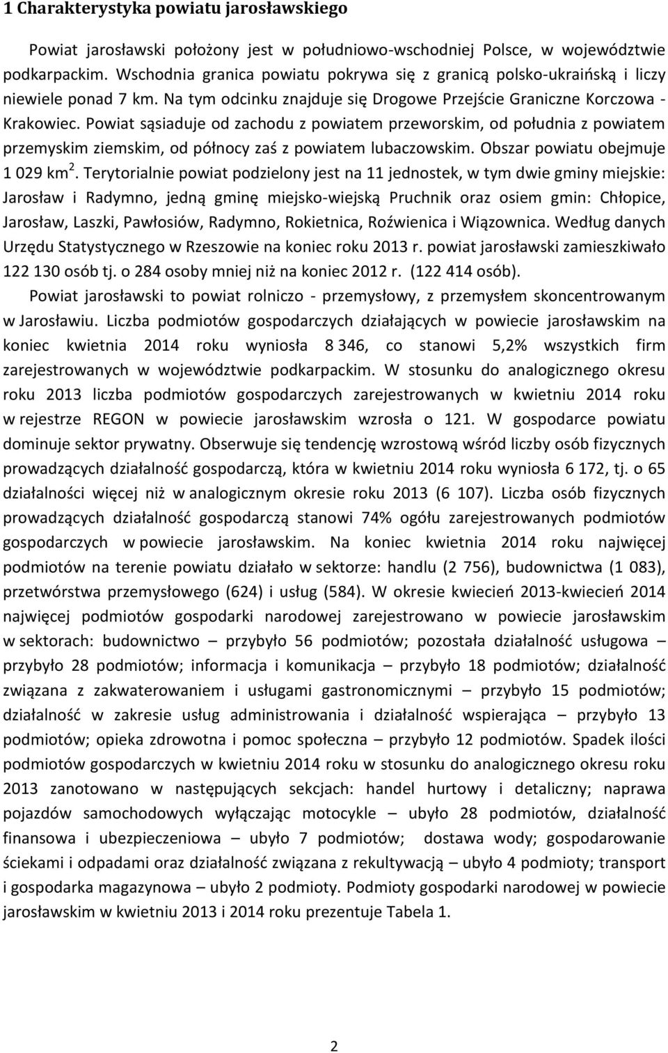 Powiat sąsiaduje od zachodu z powiatem przeworskim, od południa z powiatem przemyskim ziemskim, od północy zaś z powiatem lubaczowskim. Obszar powiatu obejmuje 1 029 km 2.