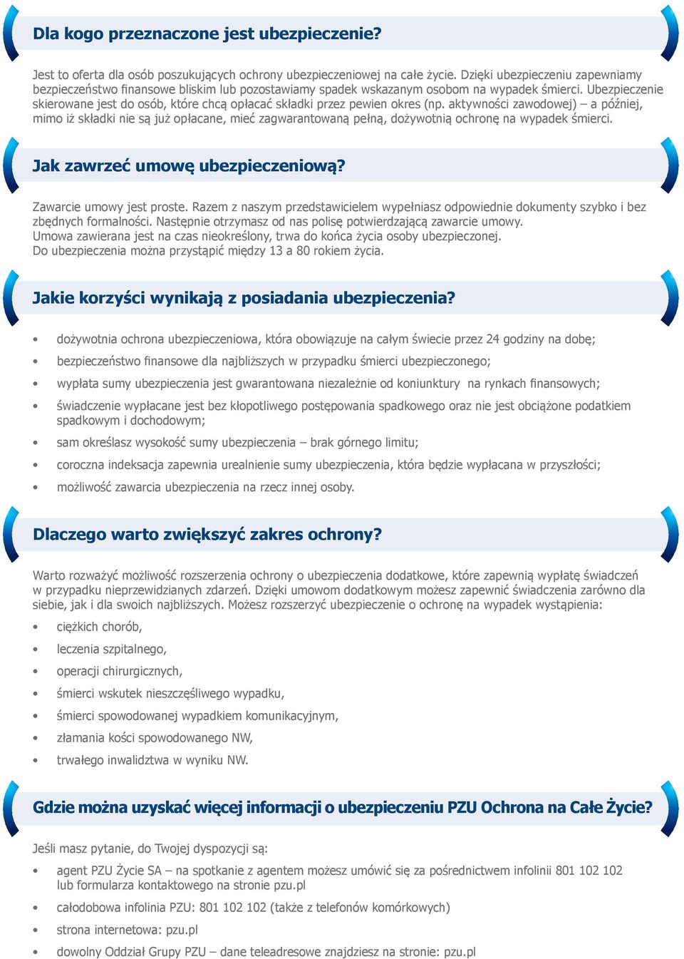 Ubezpieczenie skierowane jest do osób, które chcą opłacać składki przez pewien okres (np.