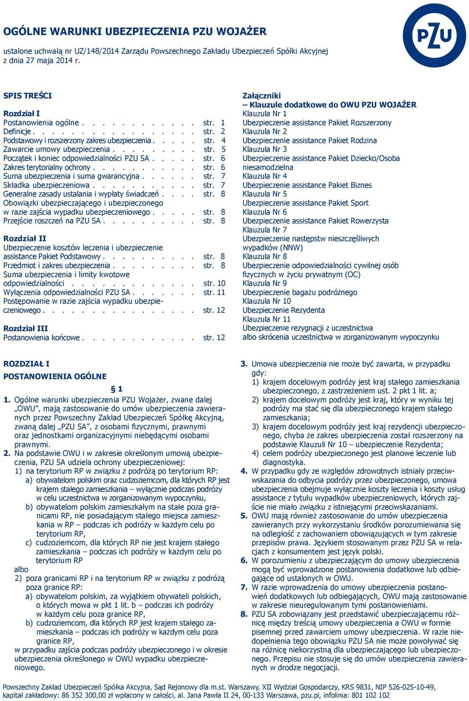 .......... str. 6 Suma ubezpieczenia i suma gwarancyjna...... str. 7 Składka ubezpieczeniowa........... str. 7 Generalne zasady ustalania i wypłaty świadczeń.... str. 8 Obowiązki ubezpieczającego i ubezpieczonego w razie zajścia wypadku ubezpieczeniowego.