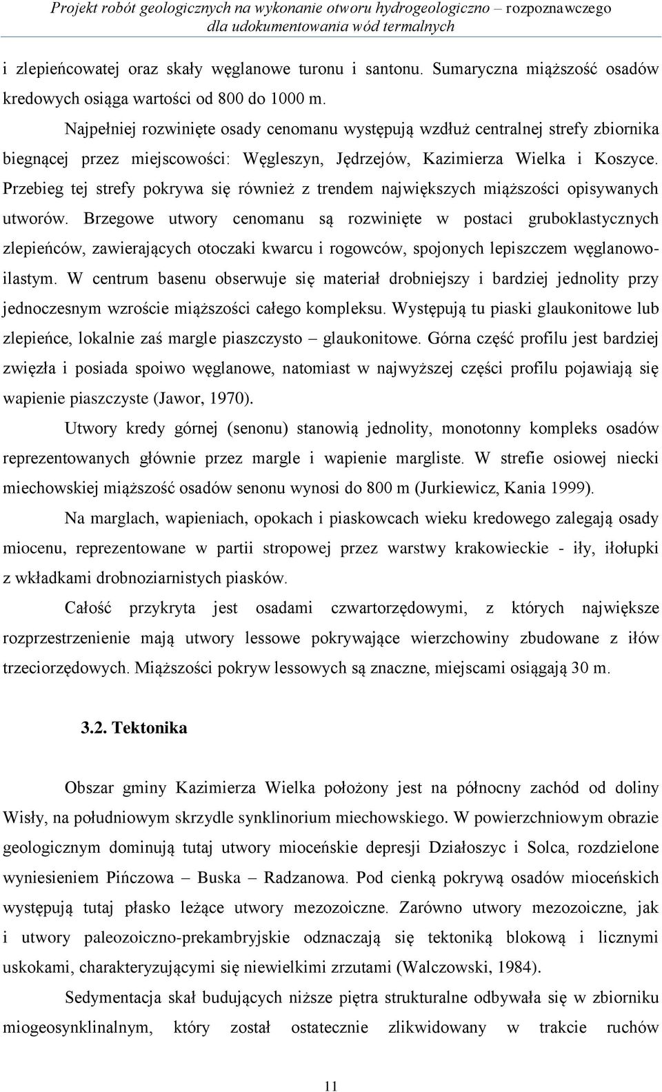 Przebieg tej strefy pokrywa się również z trendem największych miąższości opisywanych utworów.