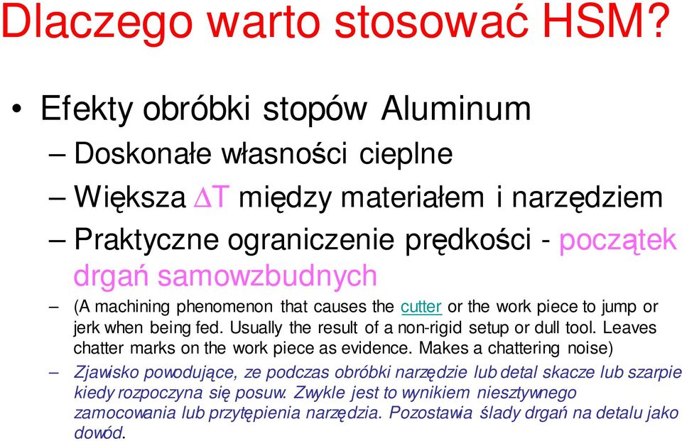 samowzbudnych (A machining phenomenon that causes the cutter or the work piece to jump or jerk when being fed.