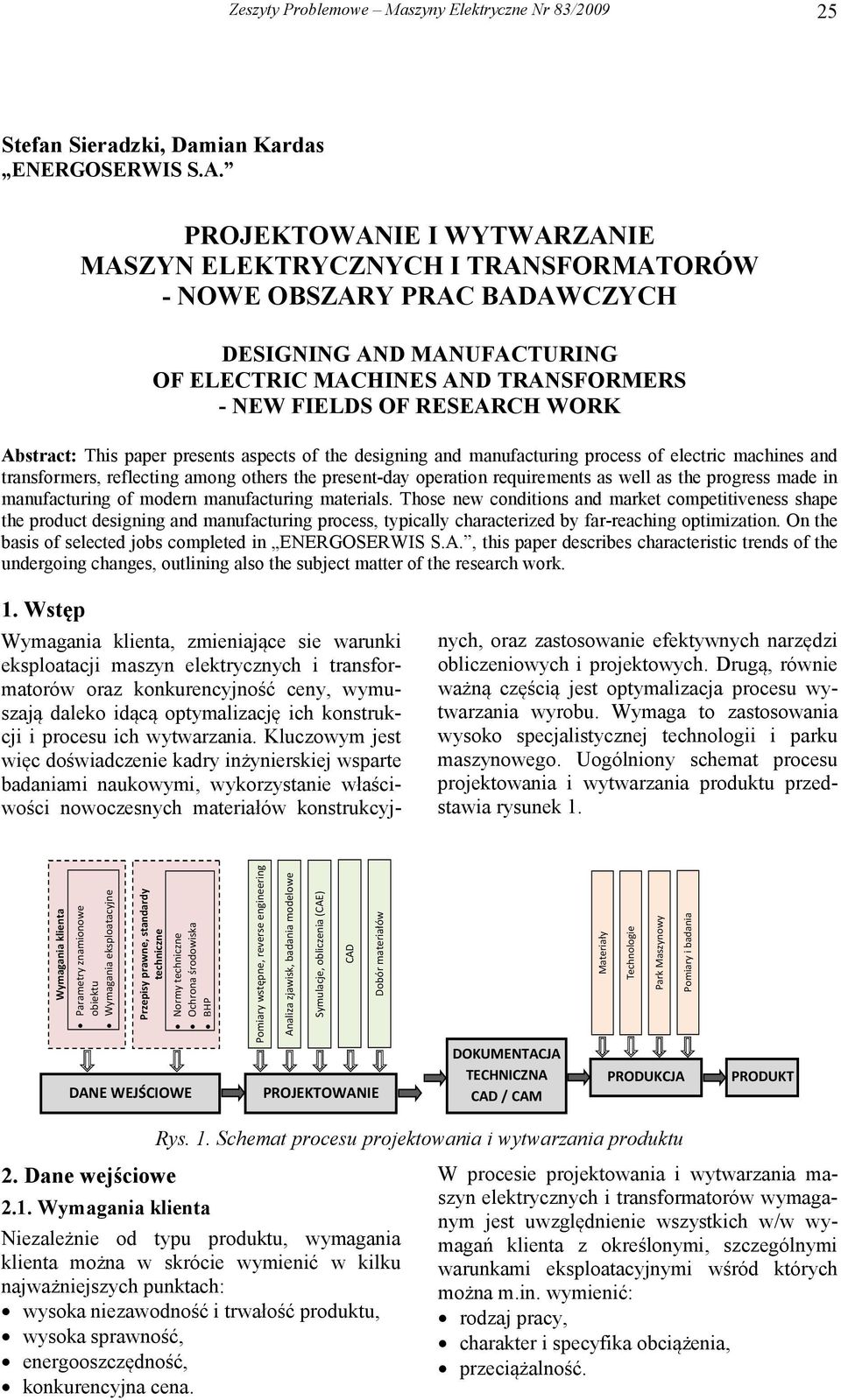 Abstract: This paper presents aspects of the designing and manufacturing process of electric machines and transformers, reflecting among others the present-day operation requirements as well as the