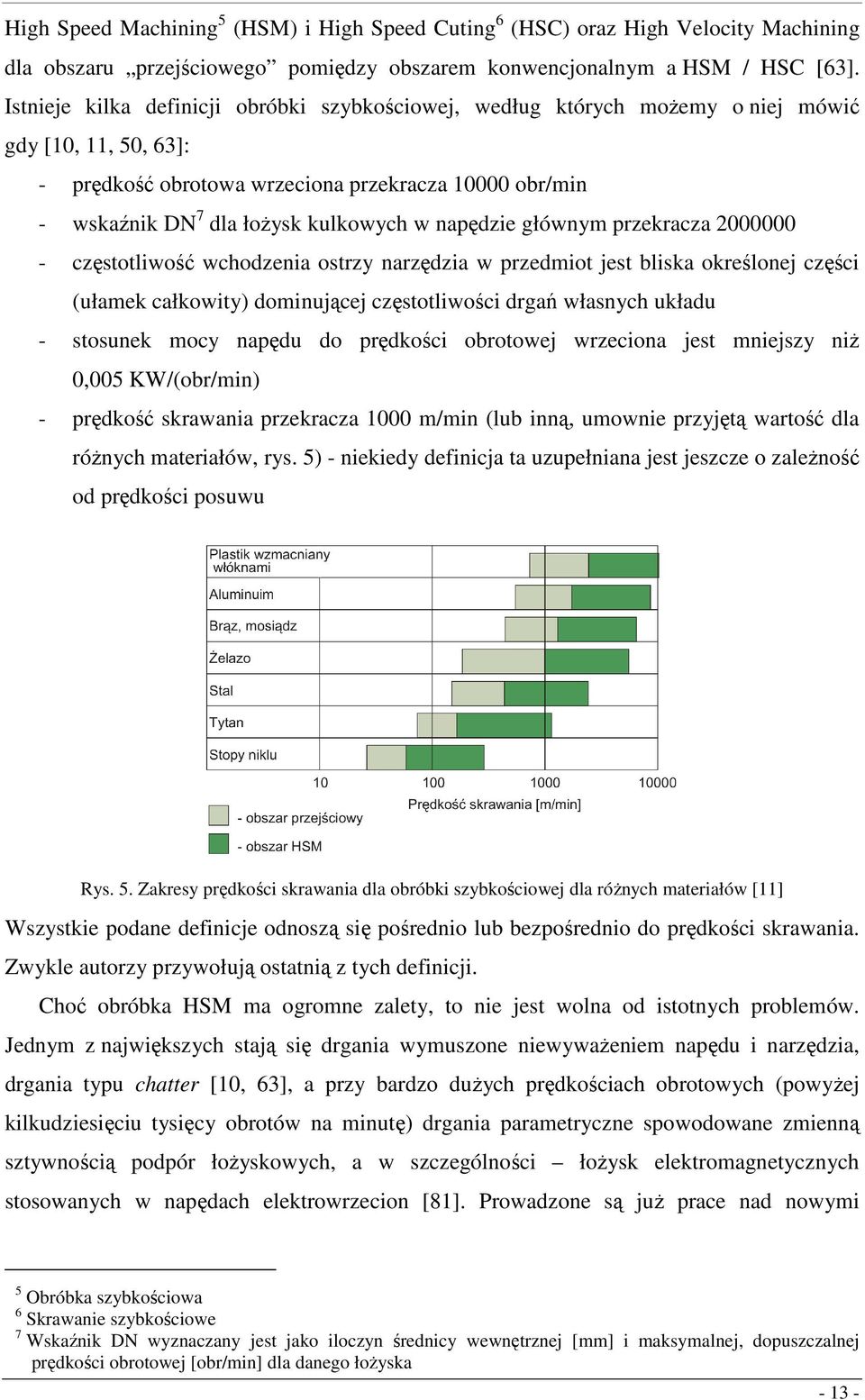 głównym przekracza 000000 - częstotiwość wchodzenia ostrzy narzędzia w przedmiot jest biska okreśonej części (ułamek całkowity) dominującej częstotiwości drgań własnych układu - stosunek mocy napędu