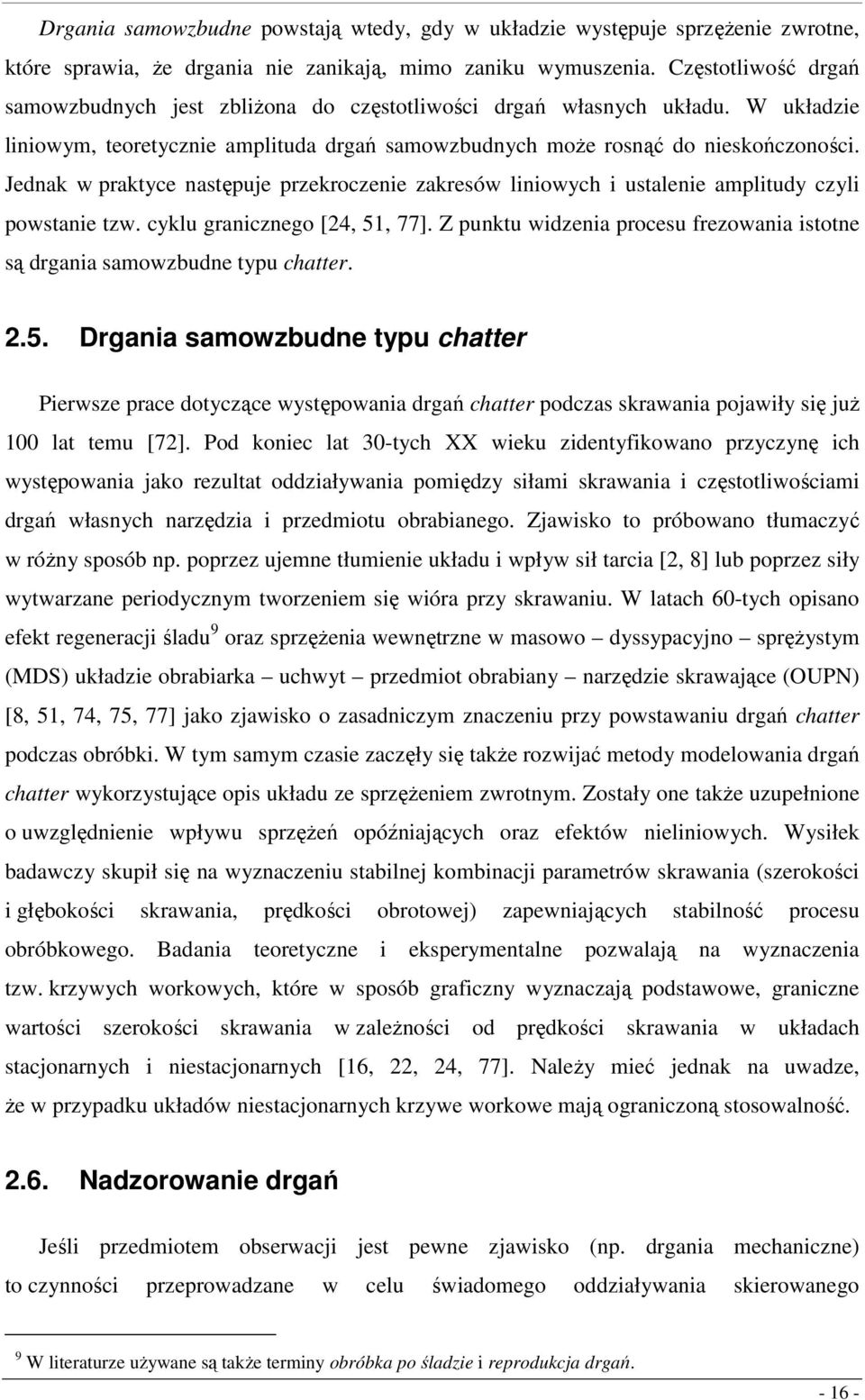 Jednak w praktyce następuje przekroczenie zakresów iniowych i ustaenie ampitudy czyi powstanie tzw. cyku granicznego [4, 5, 77].