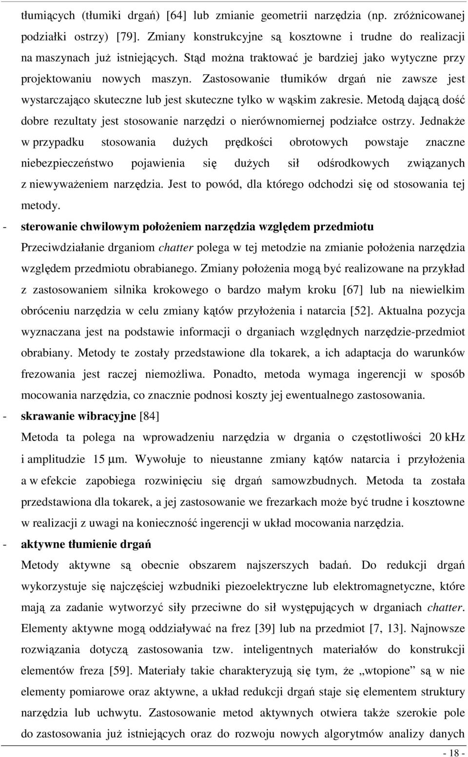 Metodą dającą dość dobre rezutaty jest stosowanie narzędzi o nierównomiernej podziałce ostrzy.