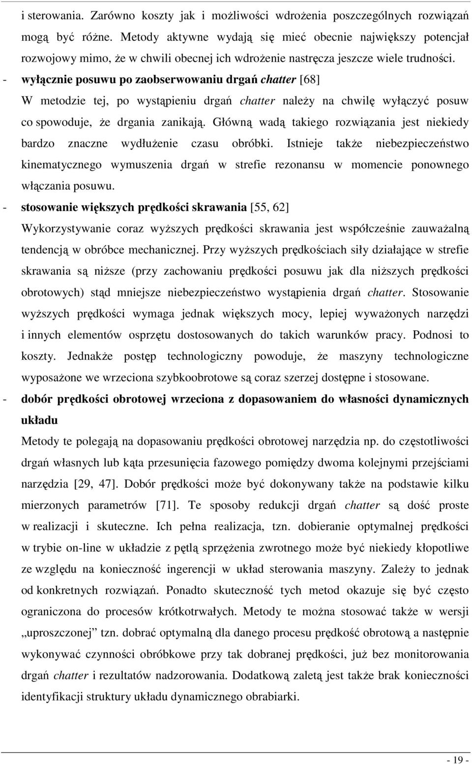 - wyłącznie posuwu po zaobserwowaniu drgań chatter [68] W metodzie tej, po wystąpieniu drgań chatter naeży na chwię wyłączyć posuw co spowoduje, że drgania zanikają.