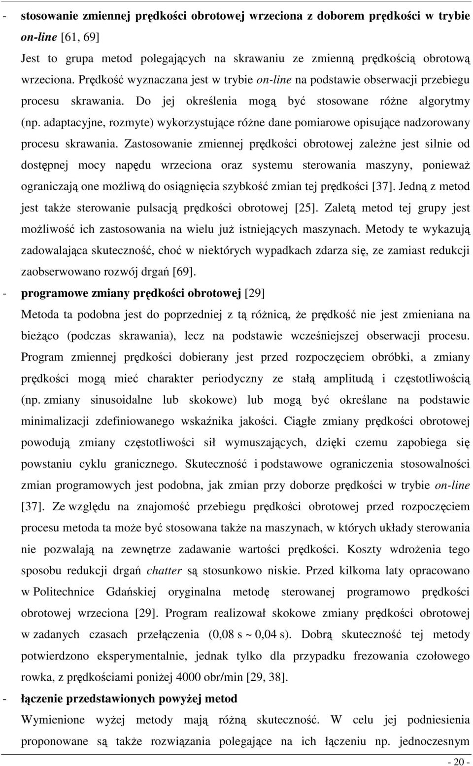 adaptacyjne, rozmyte) wykorzystujące różne dane pomiarowe opisujące nadzorowany procesu skrawania.
