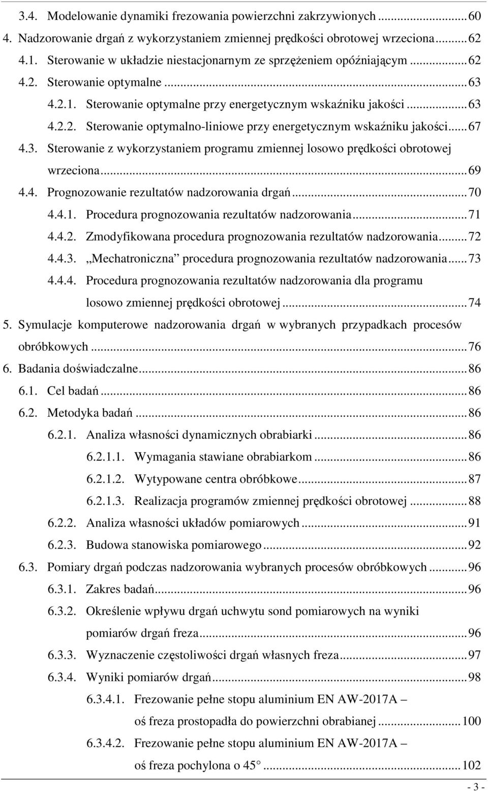 ..67 4.3. Sterowanie z wykorzystaniem programu zmiennej osowo prędkości obrotowej wrzeciona...69 4.4. Prognozowanie rezutatów nadzorowania drgań...70 4.4.. Procedura prognozowania rezutatów nadzorowania.