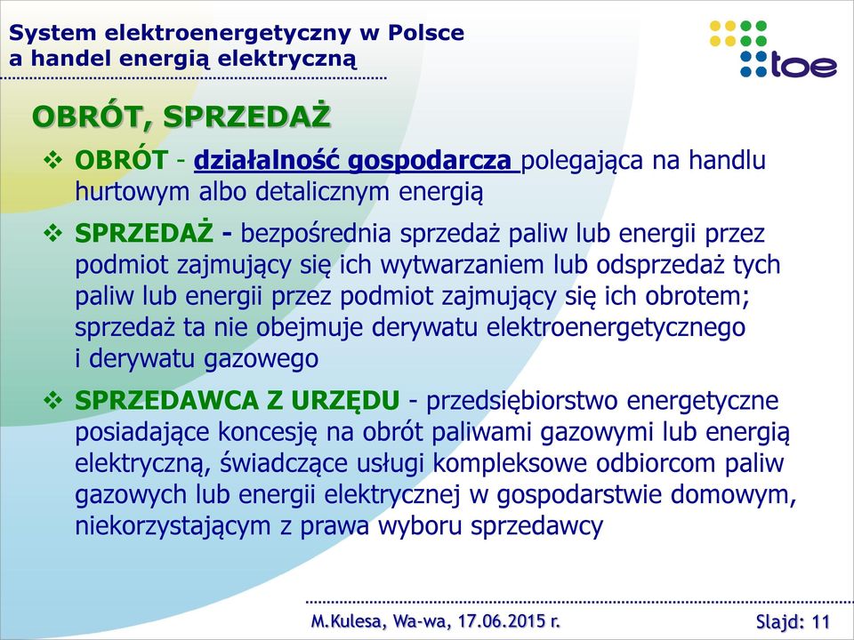 obejmuje derywatu elektroenergetycznego i derywatu gazowego SPRZEDAWCA Z URZĘDU - przedsiębiorstwo energetyczne posiadające koncesję na obrót paliwami gazowymi lub energią