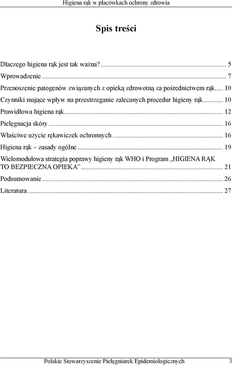 .. 10 Czynniki mające wpływ na przestrzeganie zalecanych procedur higieny rąk... 10 Prawidłowa higiena rąk.