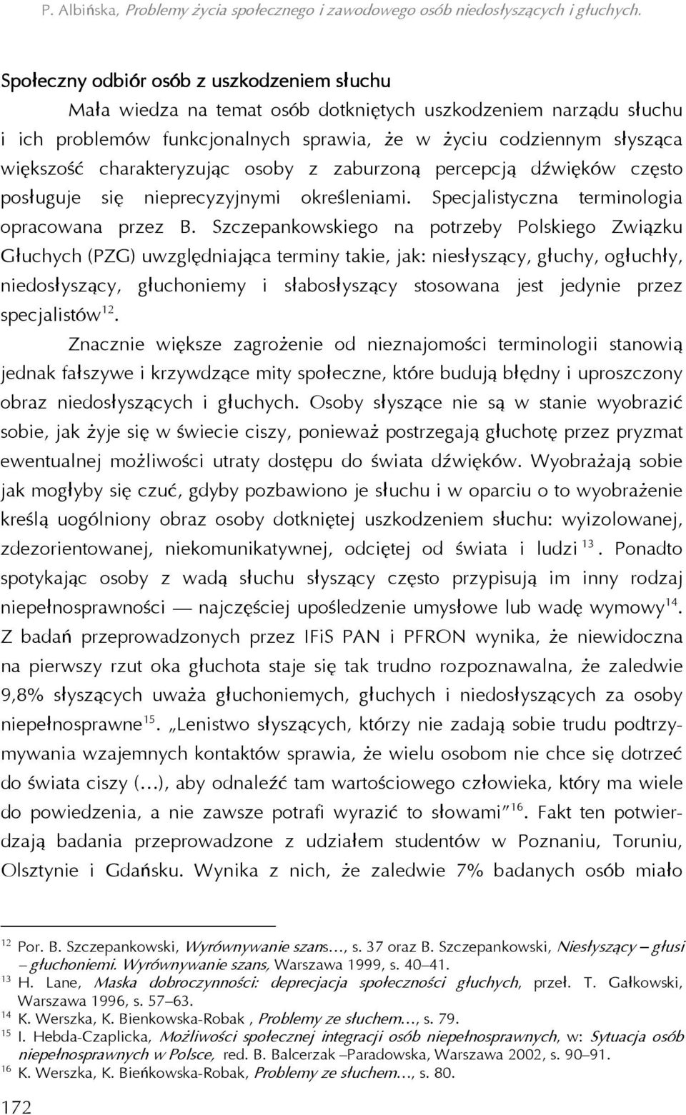 Szczepankowskiego na potrzeby Polskiego Związku Głuchych (PZG) uwzględniająca terminy takie, jak: niesłyszący, głuchy, ogłuchły, niedosłyszący, głuchoniemy i słabosłyszący stosowana jest jedynie