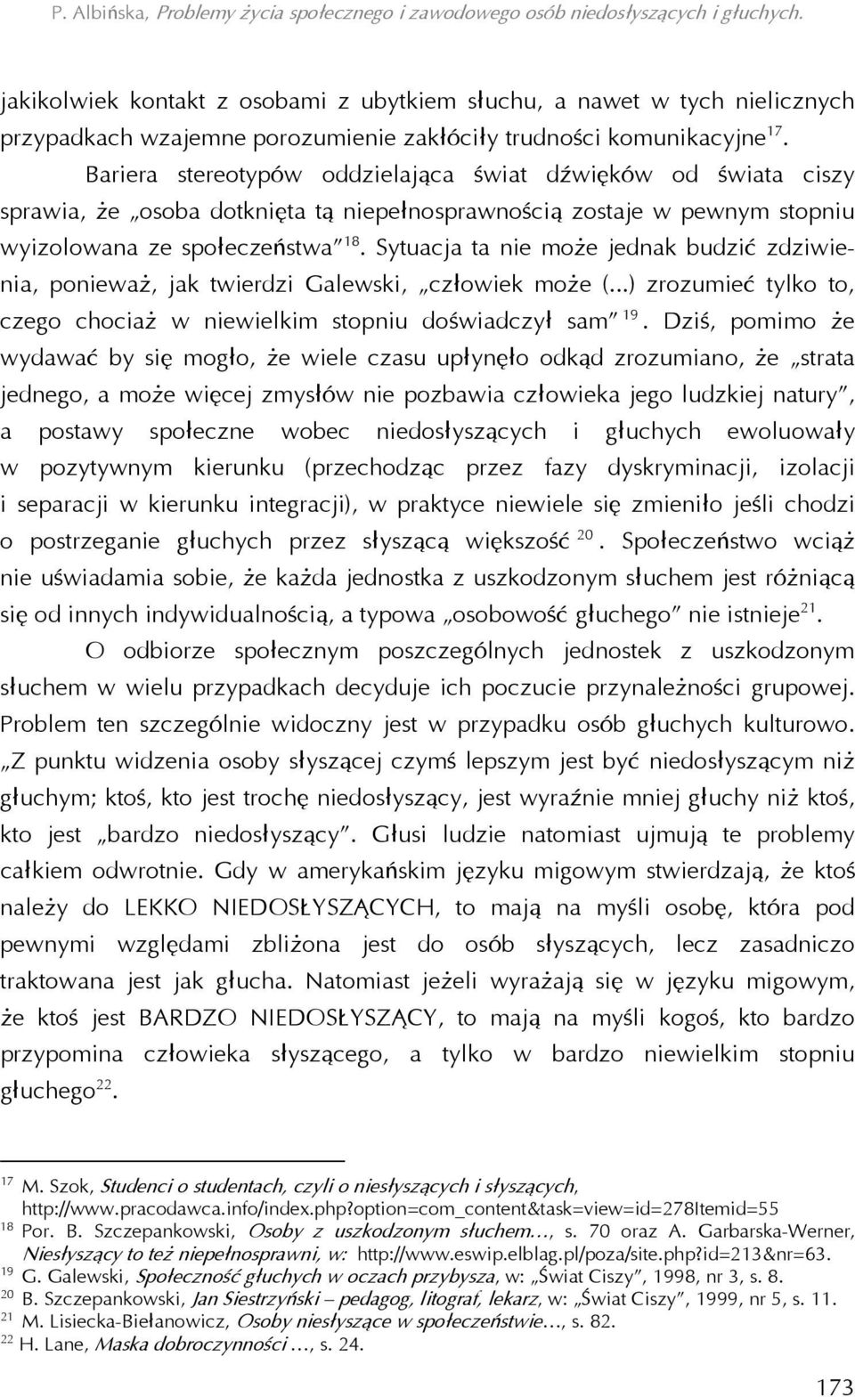 Sytuacja ta nie może jednak budzić zdziwienia, ponieważ, jak twierdzi Galewski, człowiek może (...) zrozumieć tylko to, czego chociaż w niewielkim stopniu doświadczył sam 19.