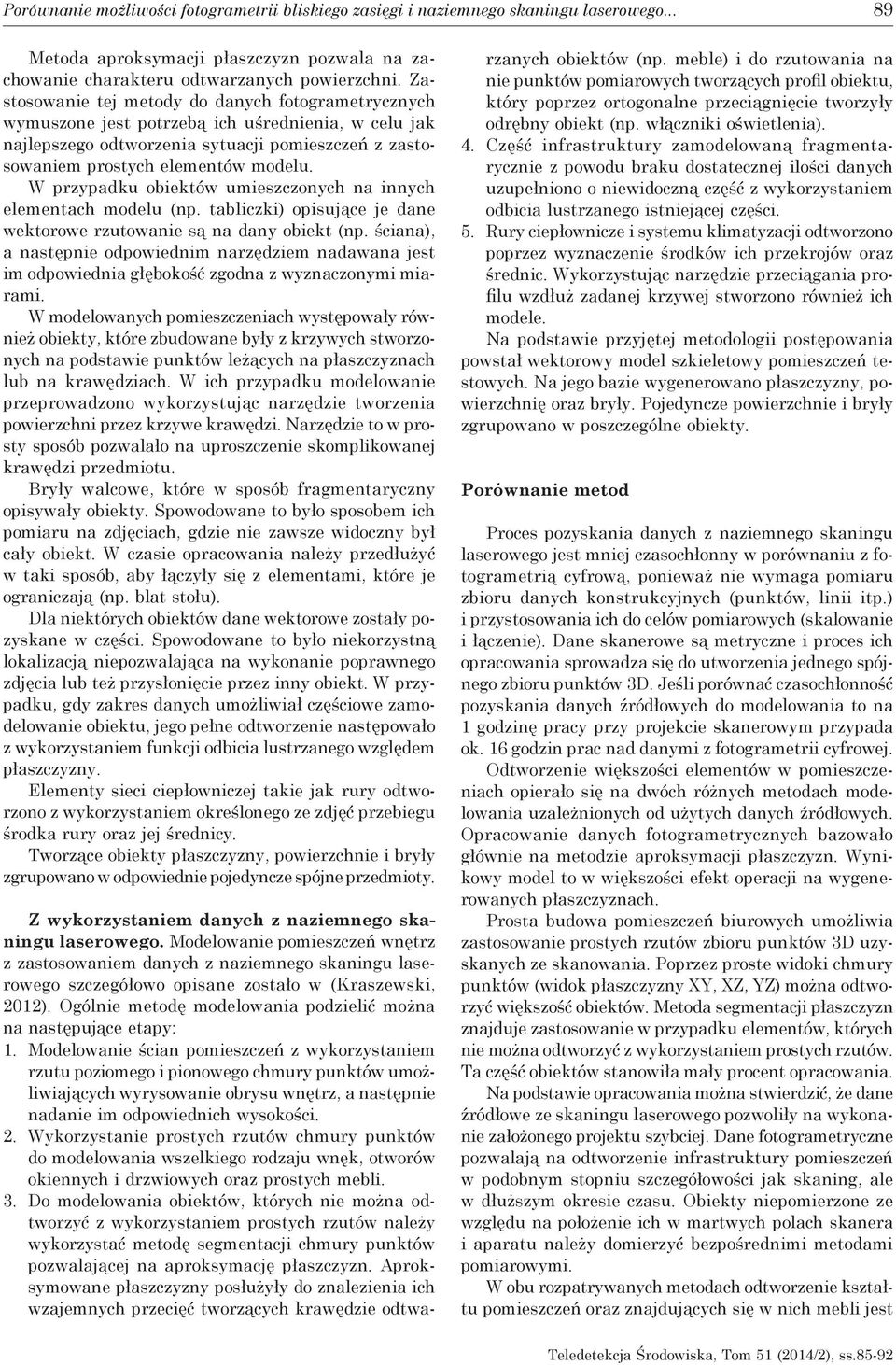 W przypadku obiektów umieszczonych na innych elementach modelu (np. tabliczki) opisujące je dane wektorowe rzutowanie są na dany obiekt (np.