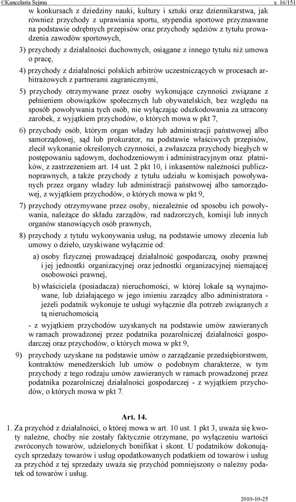 sędziów z tytułu prowadzenia zawodów sportowych, 3) przychody z działalności duchownych, osiągane z innego tytułu niż umowa o pracę, 4) przychody z działalności polskich arbitrów uczestniczących w