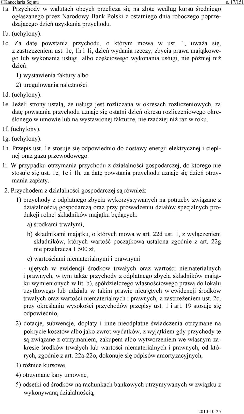 1c. Za datę powstania przychodu, o którym mowa w ust. 1, uważa się, z zastrzeżeniem ust.