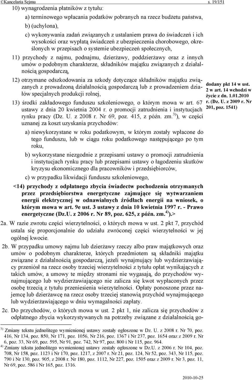 wysokości oraz wypłatą świadczeń z ubezpieczenia chorobowego, określonych w przepisach o systemie ubezpieczeń społecznych, 11) przychody z najmu, podnajmu, dzierżawy, poddzierżawy oraz z innych umów