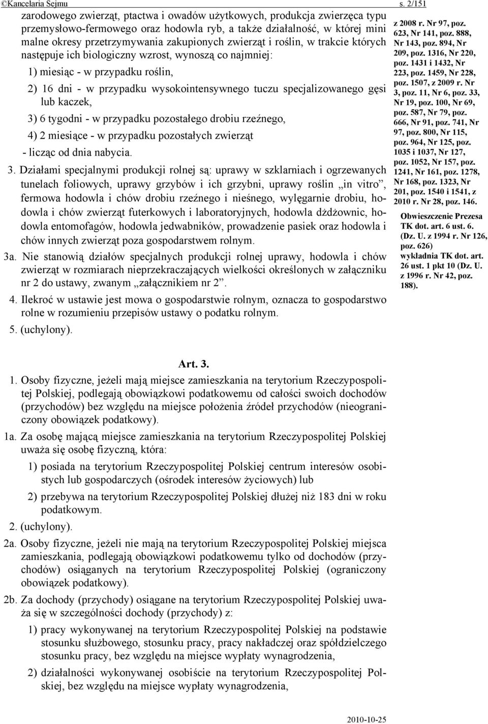 zwierząt i roślin, w trakcie których następuje ich biologiczny wzrost, wynoszą co najmniej: 1) miesiąc - w przypadku roślin, 2) 16 dni - w przypadku wysokointensywnego tuczu specjalizowanego gęsi lub