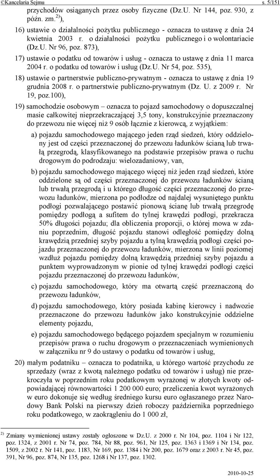 873), 17) ustawie o podatku od towarów i usług - oznacza to ustawę z dnia 11 marca 2004 r. o podatku od towarów i usług (Dz.U. Nr 54, poz.