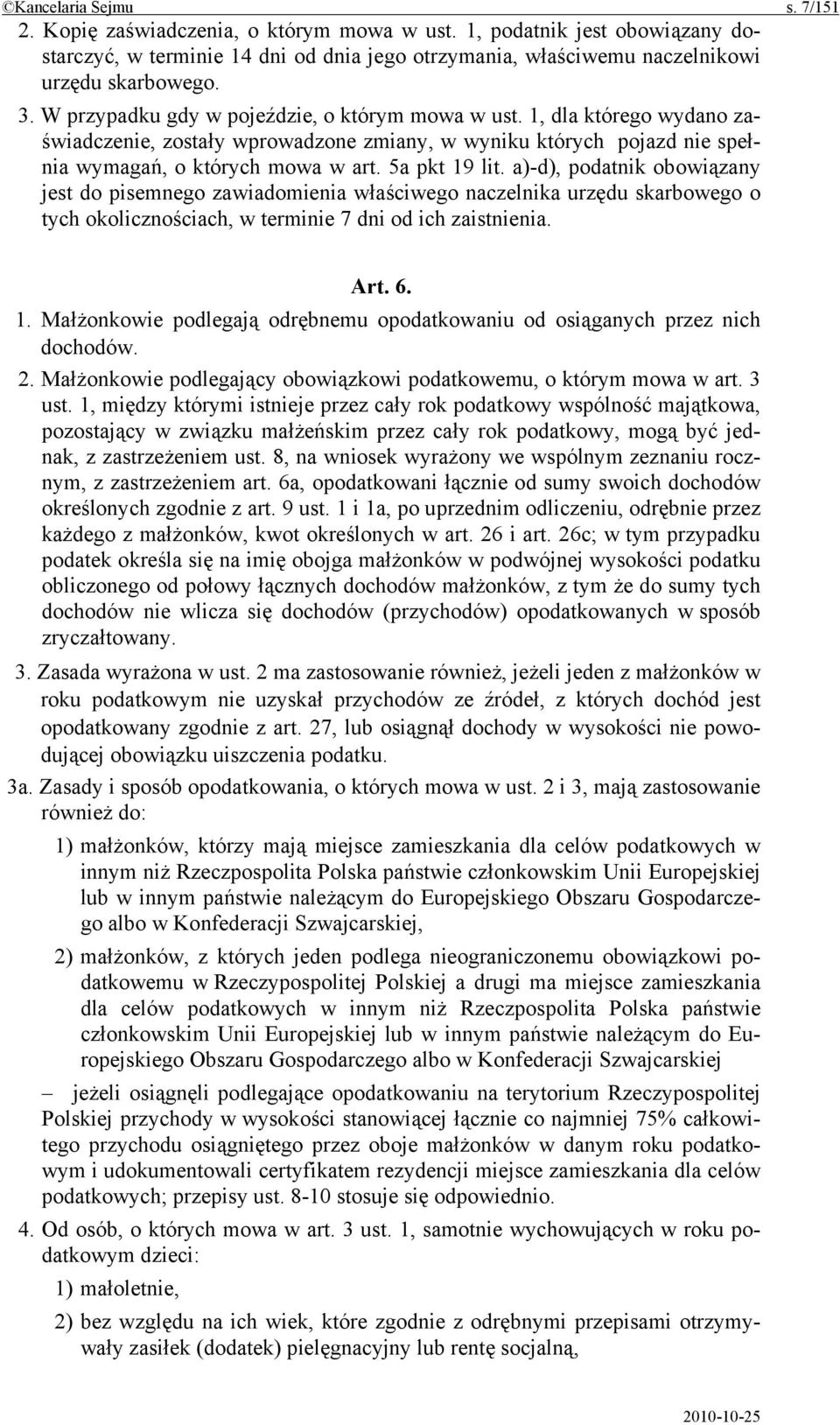 a)-d), podatnik obowiązany jest do pisemnego zawiadomienia właściwego naczelnika urzędu skarbowego o tych okolicznościach, w terminie 7 dni od ich zaistnienia. Art. 6. 1.