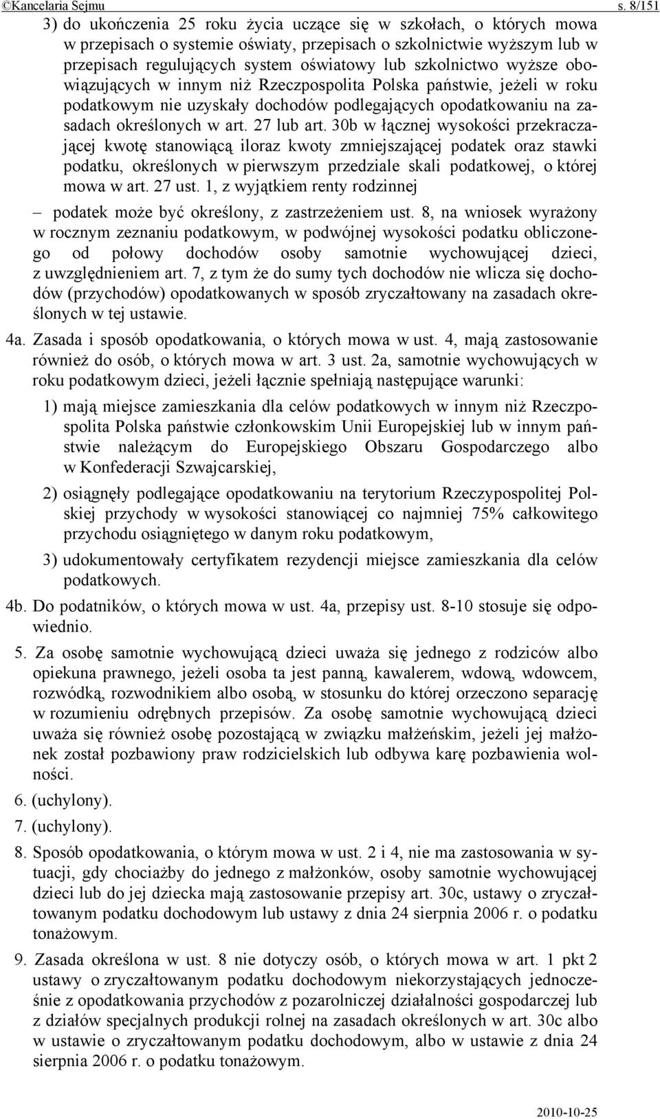 szkolnictwo wyższe obowiązujących w innym niż Rzeczpospolita Polska państwie, jeżeli w roku podatkowym nie uzyskały dochodów podlegających opodatkowaniu na zasadach określonych w art. 27 lub art.