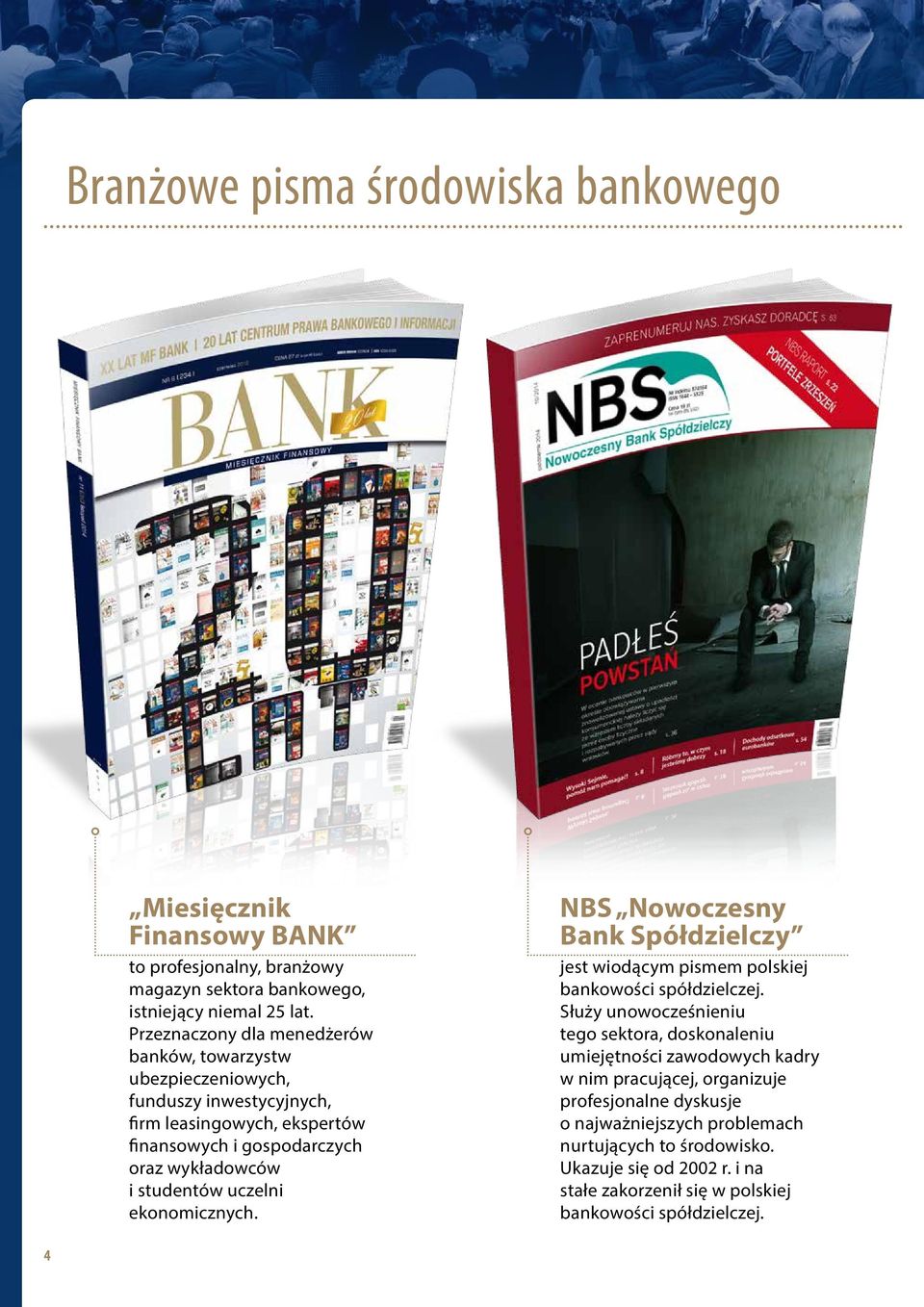uczelni ekonomicznych. NBS Nowoczesny Bank Spółdzielczy jest wiodącym pismem polskiej bankowości spółdzielczej.