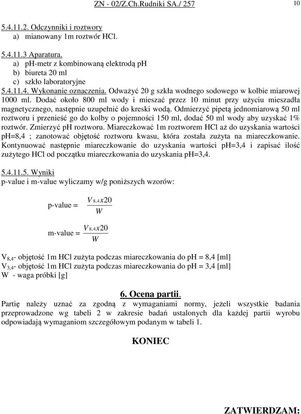 Odmierzyć pipetą jednomiarową 50 ml roztworu i przenieść go do kolby o pojemności 150 ml, dodać 50 ml wody aby uzyskać 1% roztwór. Zmierzyć ph roztworu.