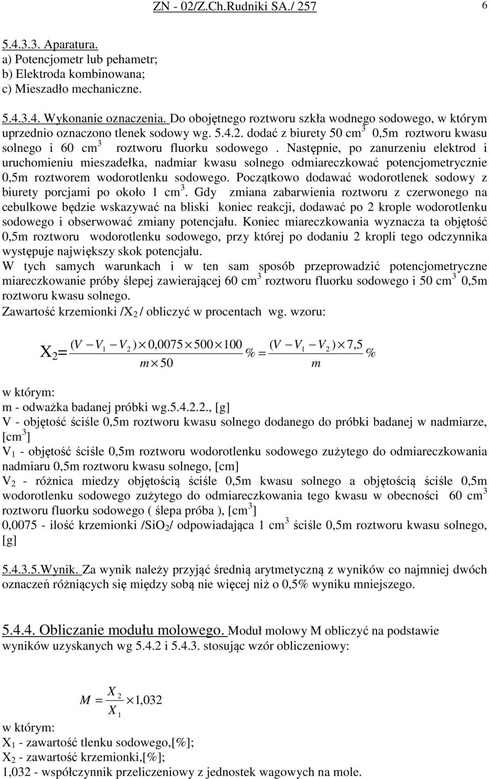 Następnie, po zanurzeniu elektrod i uruchomieniu mieszadełka, nadmiar kwasu solnego odmiareczkować potencjometrycznie 0,5m roztworem wodorotlenku sodowego.
