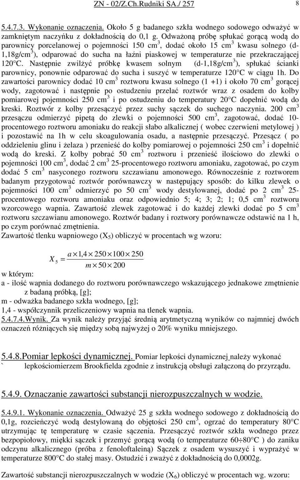 przekraczającej 120 C. Następnie zwilżyć próbkę kwasem solnym (d-1,18g/cm 3 ), spłukać ścianki parownicy, ponownie odparować do sucha i suszyć w temperaturze 120 C w ciągu 1h.