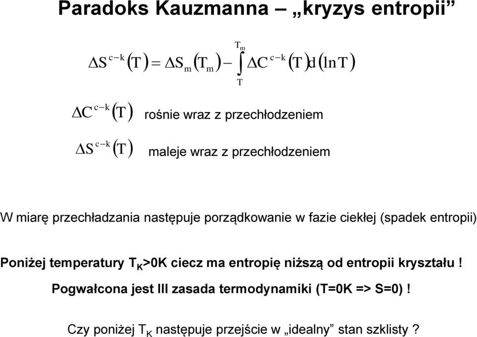 ciekłej (spadek entropii) Poniżej temperatury T K >0K ciecz ma entropię niższą od entropii kryształu!