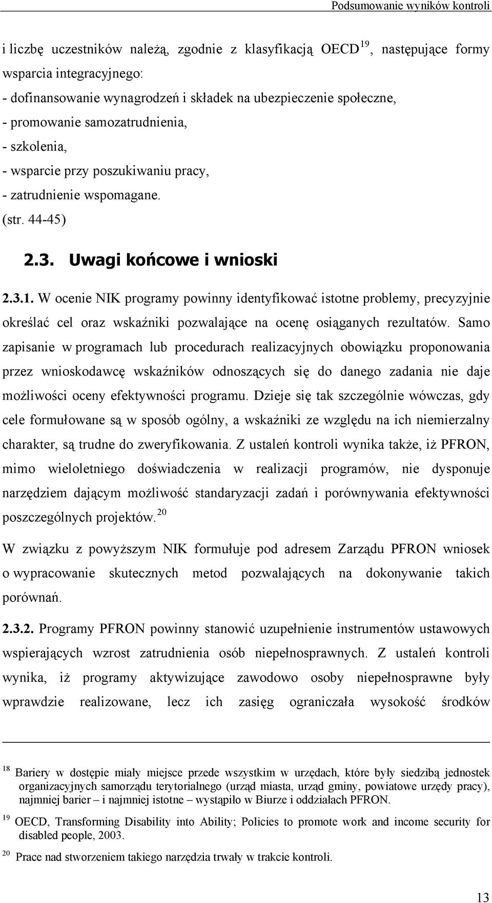 W ocenie NIK programy powinny identyfikować istotne problemy, precyzyjnie określać cel oraz wskaźniki pozwalające na ocenę osiąganych rezultatów.