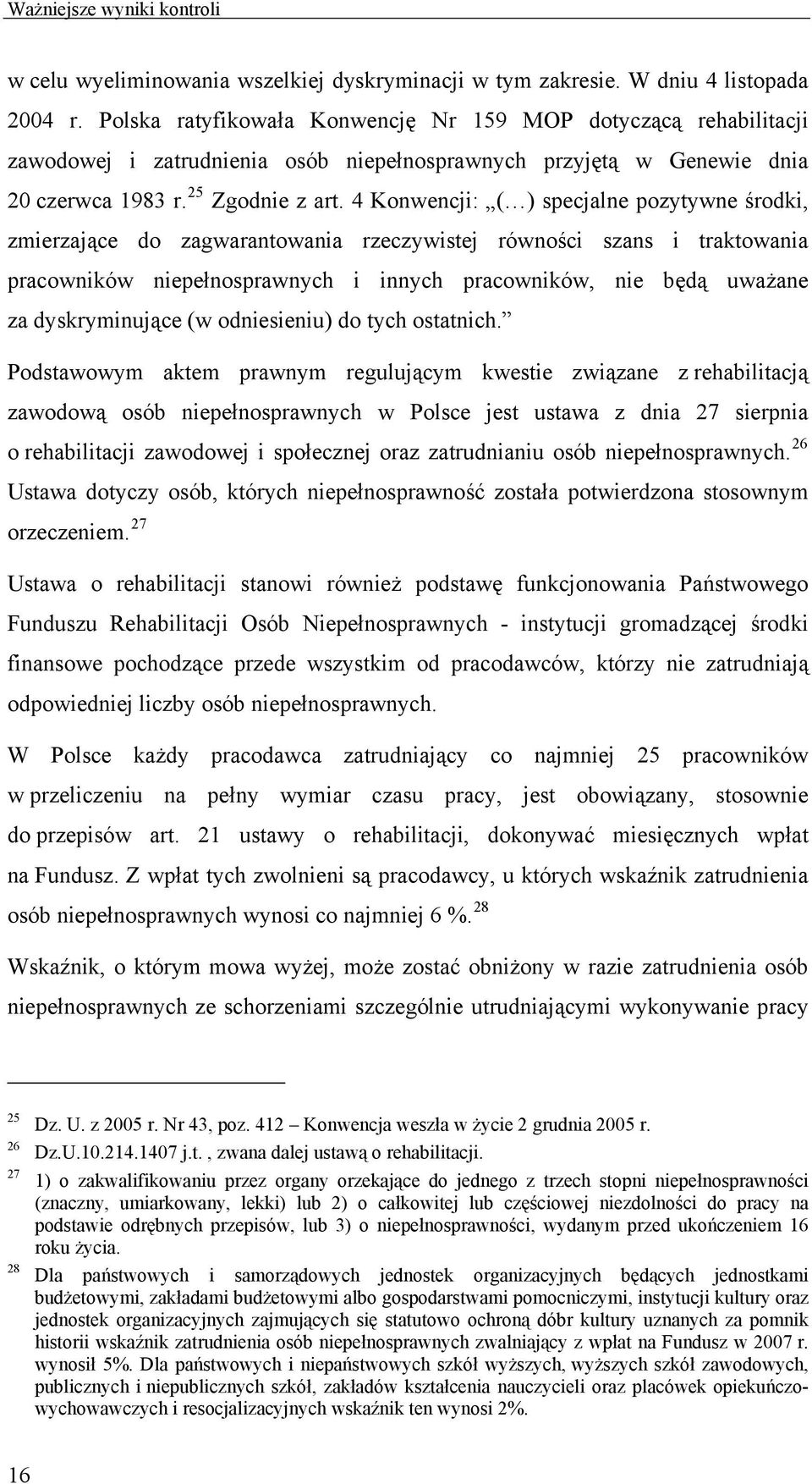 4 Konwencji: ( ) specjalne pozytywne środki, zmierzające do zagwarantowania rzeczywistej równości szans i traktowania pracowników niepełnosprawnych i innych pracowników, nie będą uważane za