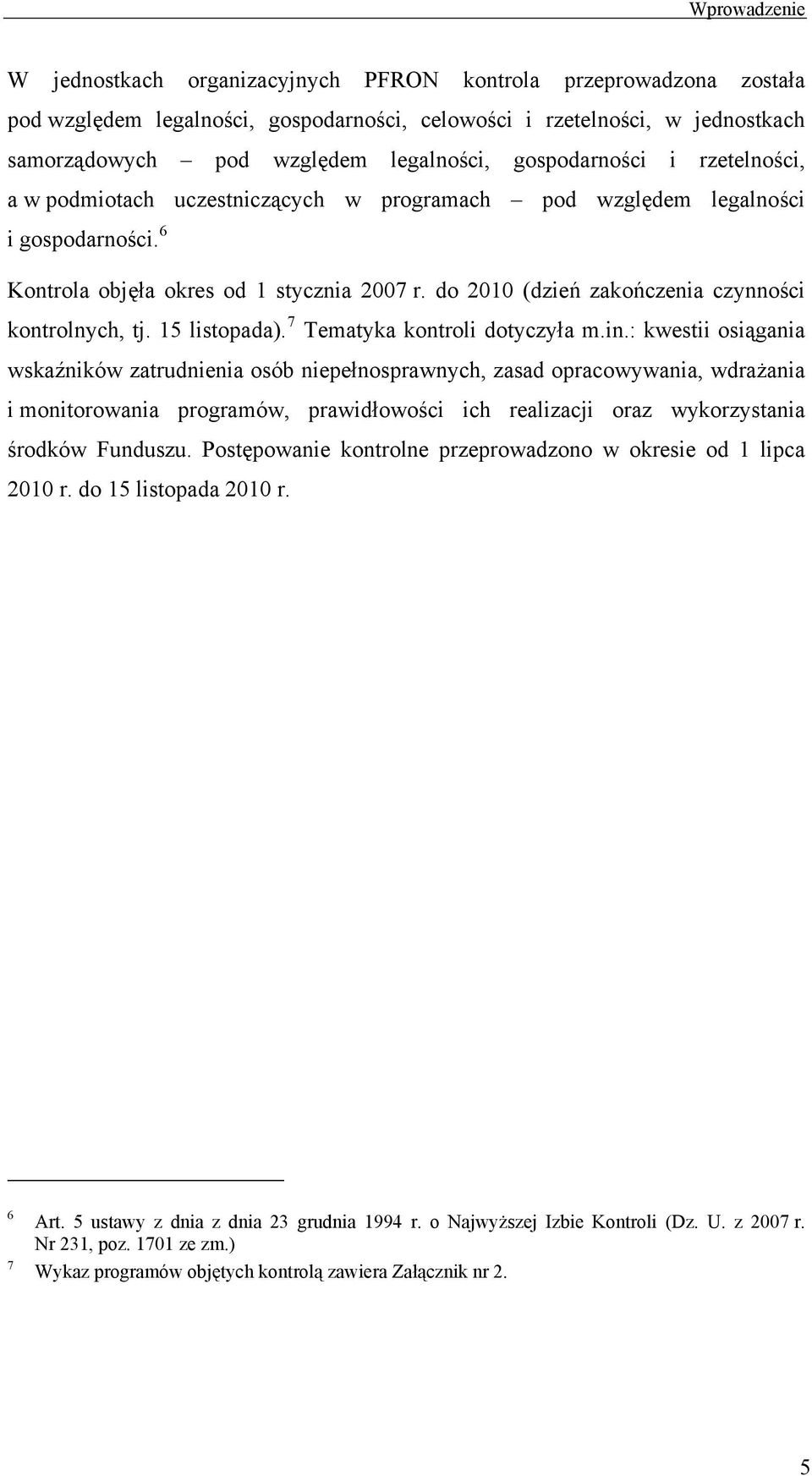 do 2010 (dzień zakończenia czynności kontrolnych, tj. 15 listopada). 7 Tematyka kontroli dotyczyła m.in.